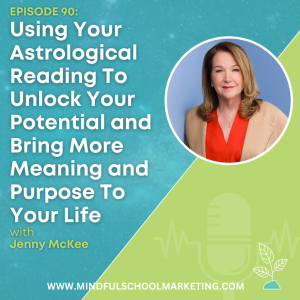Using Your Astrological Reading To Unlock Your Potential and Bring More Meaning and Purpose To Your Life with Jenny McKee